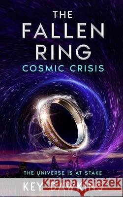 The Fallen Ring 3 Cosmic Crisis: A YA Superhero Thriller Key Dawkins 9781739618643 Key Dawkins - książka