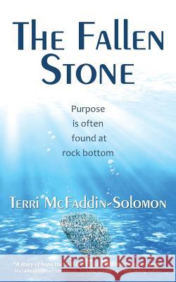 The Fallen Stone: Purpose is often found at rock bottom McFaddin-Solomon, Terri 9781490863054 WestBow Press - książka