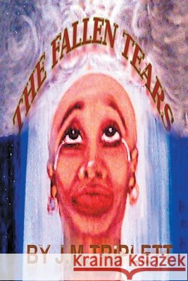 The Fallen Tears J. M. Triplett 9781664171015 Xlibris Us - książka