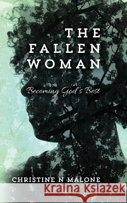 The Fallen Woman: Becoming God's Best Christine N. Malone 9781539484394 Createspace Independent Publishing Platform - książka