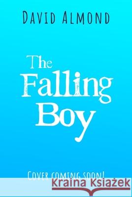 The Falling Boy David Almond 9781444970586 Hachette Children's Group - książka