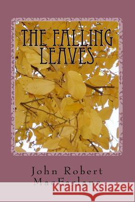 The Falling Leaves John Robert MacFarlane 9781515172994 Createspace - książka
