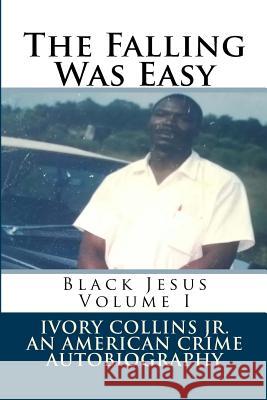 The Falling Was Easy: An American Crime Autobiography Ivy Collins Ngene Ivory Collin 9781985127944 Createspace Independent Publishing Platform - książka