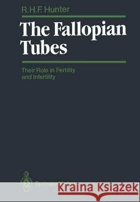 The Fallopian Tubes: Their Role in Fertility and Infertility Hunter, Ronald H. F. 9783642730474 Springer - książka