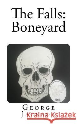 The Falls: Boneyard George, BSC Jackson 9781530896684 Createspace Independent Publishing Platform - książka