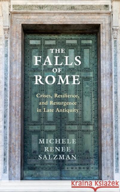The Falls of Rome: Crises, Resilience, and Resurgence in Late Antiquity Michele Renee Salzman 9781107111424 Cambridge University Press - książka
