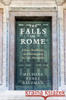 The Falls of Rome: Crises, Resilience, and Resurgence in Late Antiquity Michele Renee (University of California, Riverside) Salzman 9781107529090 Cambridge University Press - książka