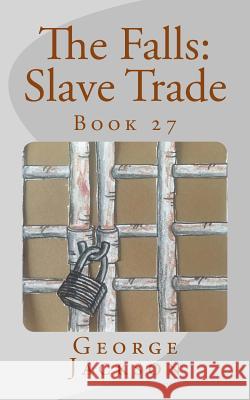 The Falls: Slave Trade: Book 27 George Jackson 9781983445453 Createspace Independent Publishing Platform - książka