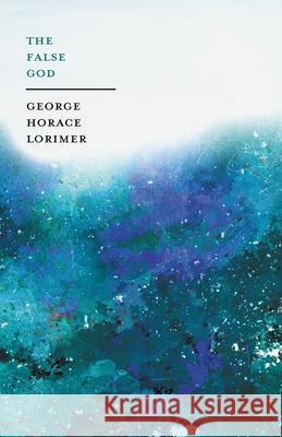 The False Gods George Horace Lorimer 9781528713481 Read Books - książka