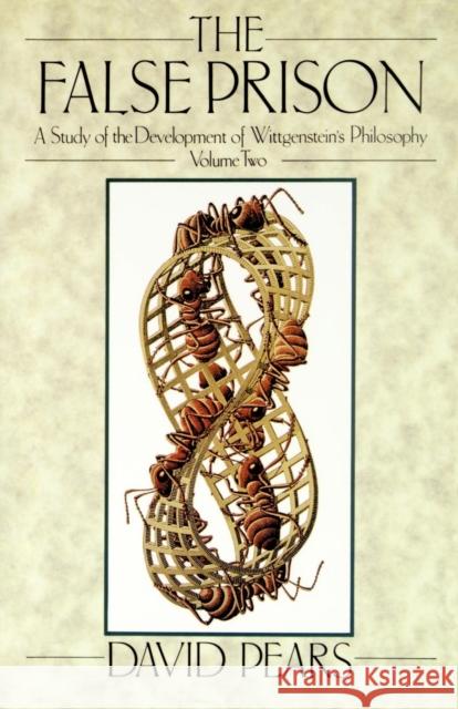 The False Prison: A Study of the Development of Wittgenstein's Philosophy Volume 2 Pears, David 9780198244868 Oxford University Press - książka