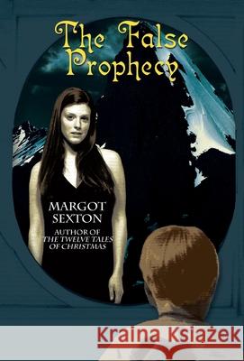 The False Prophecy Margot Sexton 9780595719259 iUniverse - książka