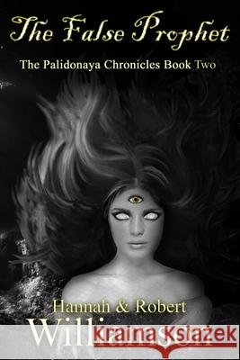 The False Prophet: The Palidonaya Chronicles Book Two Derek Ruble Robert Williamson Hannah Williamson 9781734816426 Shorvista Publishing LLC - książka