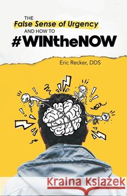 The False Sense of Urgency and How to #Winthenow Eric Recker, Dds 9781664229846 WestBow Press - książka