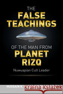 The False Teachings of the Man from Planet Rizq: Nuwuapian Cult Leader Hussain K. Muhammad-Sunjata 9781503592612 Xlibris Corporation - książka