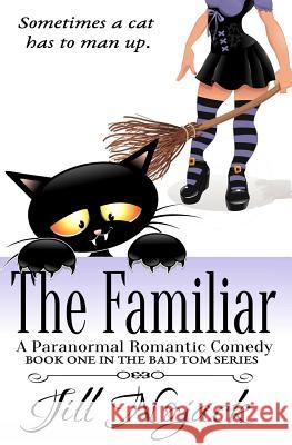 The Familiar: A Paranormal Romantic Comedy Jill Nojack 9780991123452 Indieheart Press - książka