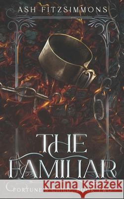 The Familiar: Fortune's Child, Book Two Ash Fitzsimmons 9781949861655 Ash Fitzsimmons - książka