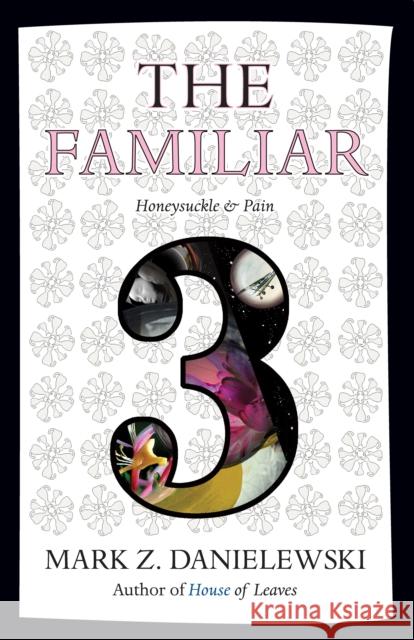 The Familiar, Volume 3: Honeysuckle & Pain Mark Z. Danielewski 9780375714986 Pantheon Books - książka