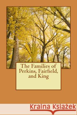 The Families of Perkins, Fairfield, and King William Morrell Emery N. P. Maling 9781470036003 Createspace - książka