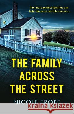 The Family Across the Street Nicole Trope 9781538767924 Grand Central Publishing - książka