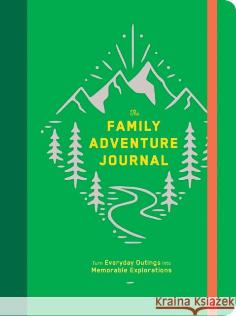 The Family Adventure Journal: Turn Everyday Outings Into Memorable Explorations (Family Travel Journal, Family Memory Book, Vacation Memory Book) Chronicle Books 9781452169774 Chronicle Books - książka