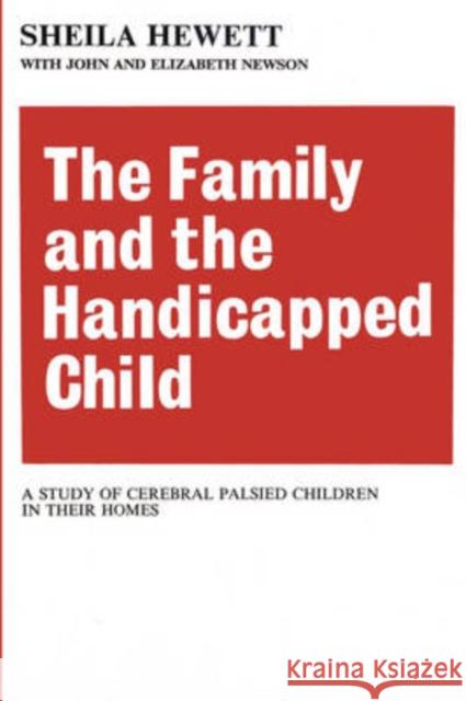 The Family and the Handicapped Child : A Study of Cerebral Palsied Children in Their Homes Sheila Hewett John Newson Elizabeth Newson 9780202309514 Aldine - książka