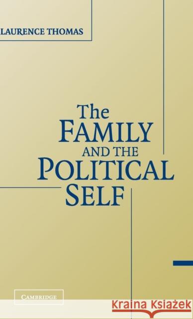 The Family and the Political Self Laurence Thomas (Syracuse University, New York) 9780521854177 Cambridge University Press - książka