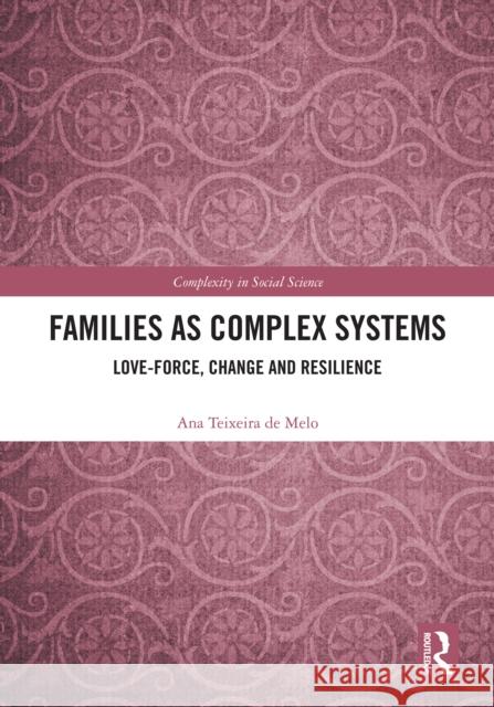 The Family as a Complex System: Contributions to Understanding and Supporting Family Change and Resilience Ana Teixeir Madalena Alarcao 9781138699212 Routledge - książka