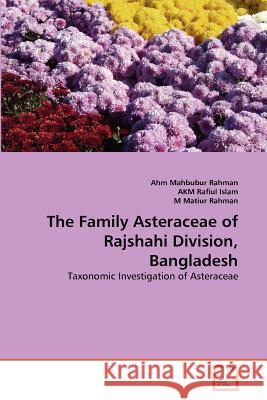 The Family Asteraceae of Rajshahi Division, Bangladesh Ahm Mahbubur Rahman Akm Rafiu M. Matiu 9783639378153 VDM Verlag - książka