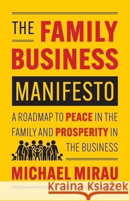 The Family Business Manifesto: A Roadmap to Peace in the Family and Prosperity in the Business Michael Mirau 9781544546049 Lioncrest Publishing - książka