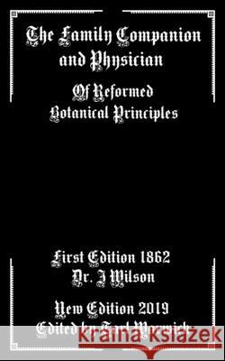 The Family Companion and Physician: Of Reformed Botanical Principles Tarl Warwick J. Wilson 9781087367408 Independently Published - książka