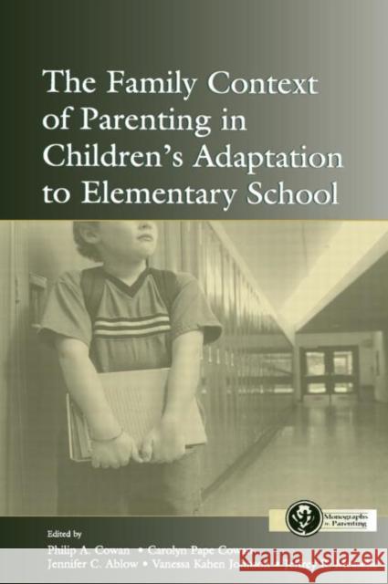 The Family Context of Parenting in Children's Adaptation to Elementary School Philip A. Cowan Carolyn Pape Cowan Jennifer C. Ablow 9780415654463 Routledge - książka