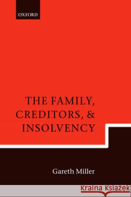 The Family, Creditors, and Insolvency Gareth Miller J. Gareth Miller 9780199269358 Oxford University Press - książka