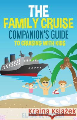 The Family Cruise Companion's Guide to Cruising with Kids Elaine M. Warren 9780692885703 Zealous Family Travels - książka