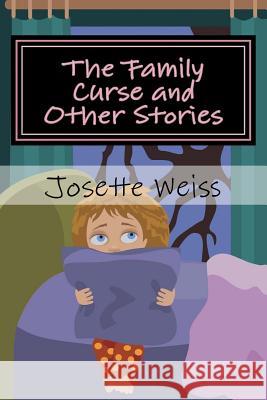 The Family Curse and Other Stories Josette Weiss 9781492123026 Createspace - książka