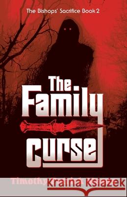 The Family Curse Book Two of The Bishops' Sacrifice: The Family Curse Timothy Patrick Means 9781737601715 Mad Dog Publications - książka