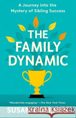 The Family Dynamic: A Journey Into the Mystery of Sibling Success Susan Dominus 9780593137925 Crown Publishing Group (NY) - książka