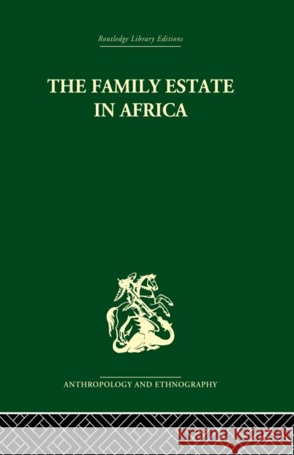 The Family Estate in Africa: Studies in the Role of Property in Family Structure and Lineage Continuity Robert F. Gray P. H. Gulliver 9781138861800 Routledge - książka