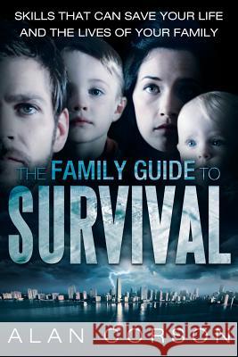 The Family Guide to Survival Skills That Can Save Your Life and the Lives of Your Family Alan Corson 9781452572499 Balboa Press - książka