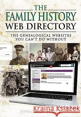 The Family History Web Directory: The Genealogical Websites You Can't Do Without Jonathan Scott 9781473837997 PEN & SWORD BOOKS - książka