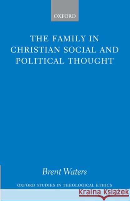 The Family in Christian Social and Political Thought Brent Waters 9780199271962 Oxford University Press, USA - książka