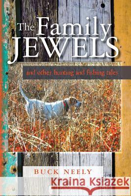 The Family Jewels: and other hunting and fishing tales Neely, Buck 9781499240092 Createspace - książka