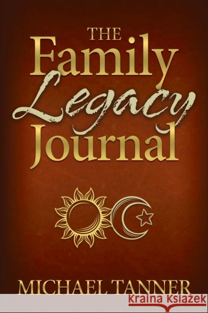 The Family Legacy Journal Michael Tanner 9781683509240 Morgan James Faith - książka