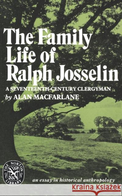 The Family Life of Ralph Josselin, a Seventeenth-Century Clergyman: An Essay in Historical Anthropology Alan MacFarlane 9780393008494 W. W. Norton & Company - książka