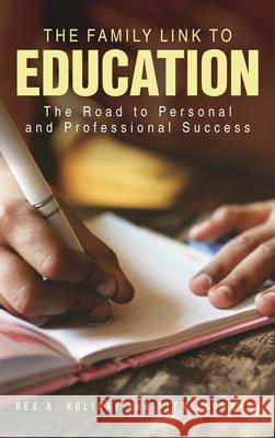 The Family Link to Education: The Road to Personal and Professional Success Rex A. Holiday Steve Sonntag 9781475845167 Rowman & Littlefield Publishers - książka