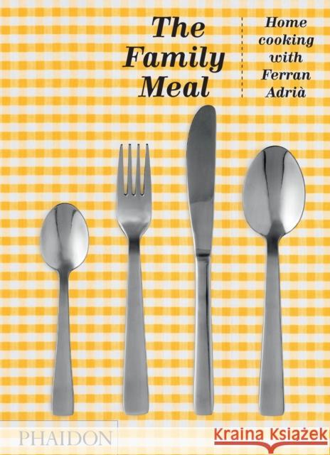 The Family Meal, Home Cooking with Ferran Adrià: 10th Anniversary Edition Adrià, Ferran 9781838662905 Phaidon Press - książka