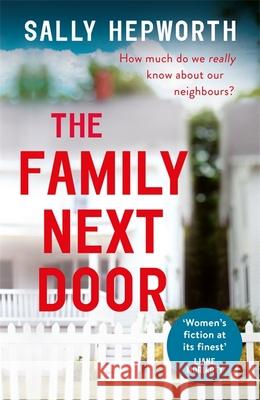 The Family Next Door: An absolutely gripping domestic suspense novel with a shocking twist you will never see coming Sally Hepworth 9781473674233 Hodder & Stoughton - książka