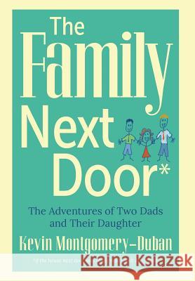The Family Next Door: The Adventures of Two Dads and Their Daughter Kevin Montgomery-Duban 9780996218047 Kevin Montgomery - książka