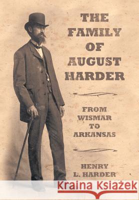 The Family of August Harder: From Wismar to Arkansas Harder, Henry L. 9781452099590 Authorhouse - książka