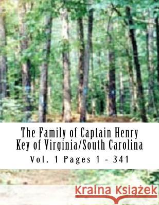 The Family of Captain Henry Key of Virginia/South Carolina: Captain Henry Key 1730 - 1776 Dr Gene C. Key 9781499551853 Createspace - książka