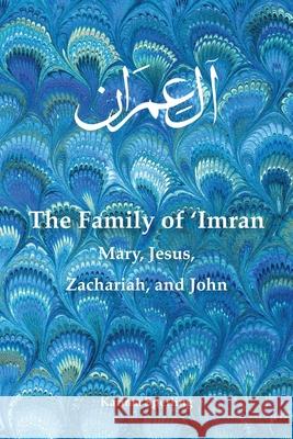 The Family of 'Imran: Mary, Jesus, Zachariah, and John Karima Sperling 9780578796222 Little Bird Books - książka